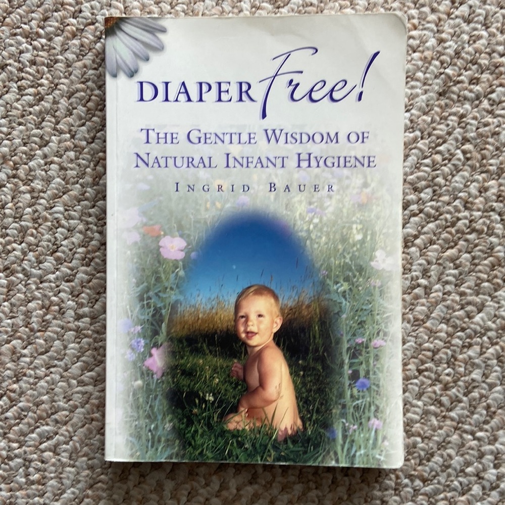 Diaper free the gentle wisdom of natural infant hygiene